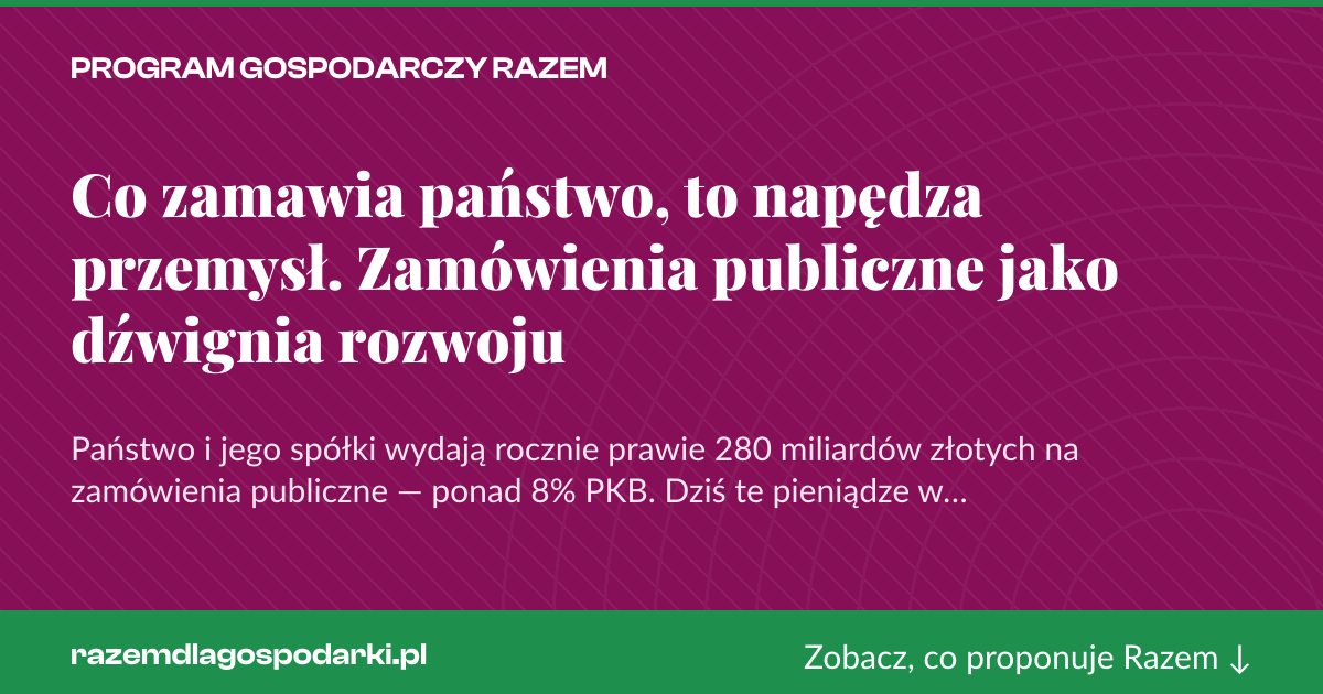 Karta social do udostępnienia: Co zamawia państwo, to napędza przemysł. Zamówienia publiczne jako dźwignia rozwoju