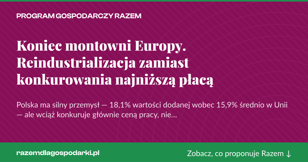 Karta social do udostępnienia: Koniec montowni Europy. Reindustrializacja zamiast konkurowania najniższą płacą